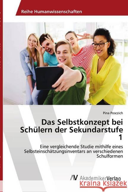 Das Selbstkonzept bei Schülern der Sekundarstufe 1 : Eine vergleichende Studie mithilfe eines Selbsteinschätzungsinventars an verschiedenen Schulformen Posczich, Pina 9783330516014