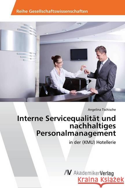 Interne Servicequalität und nachhaltiges Personalmanagement : in der (KMU) Hotellerie Tschische, Angelina 9783330516106