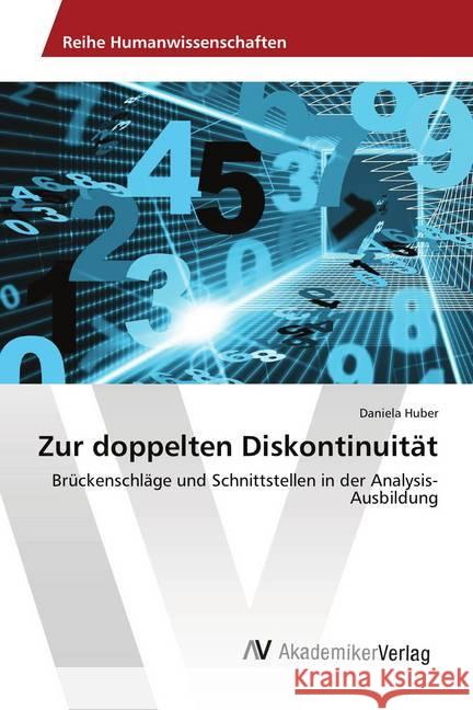 Zur doppelten Diskontinuität : Brückenschläge und Schnittstellen in der Analysis-Ausbildung Huber, Daniela 9783330516182 AV Akademikerverlag