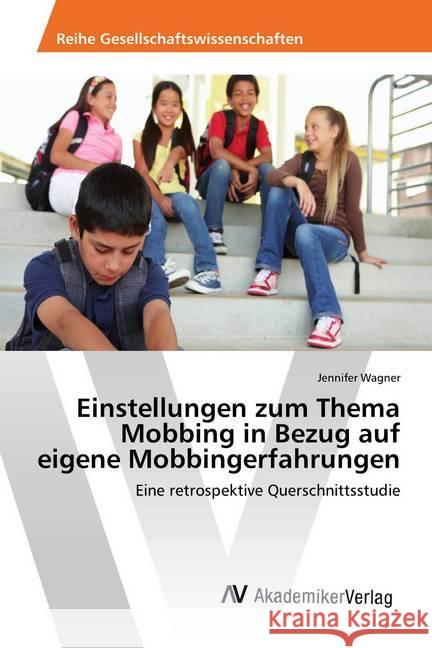 Einstellungen zum Thema Mobbing in Bezug auf eigene Mobbingerfahrungen : Eine retrospektive Querschnittsstudie Wagner, Jennifer 9783330516212