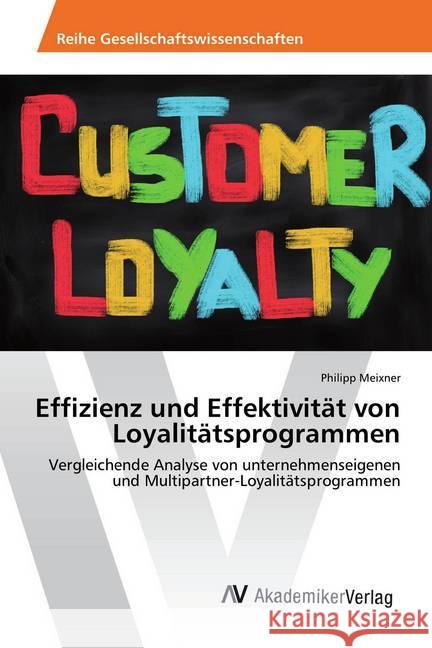 Effizienz und Effektivität von Loyalitätsprogrammen : Vergleichende Analyse von unternehmenseigenen und Multipartner-Loyalitätsprogrammen Meixner, Philipp 9783330516274