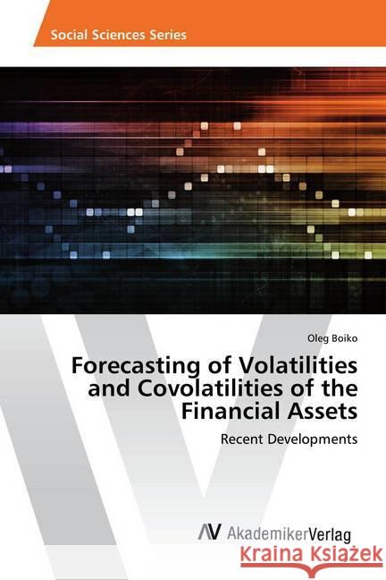 Forecasting of Volatilities and Covolatilities of the Financial Assets : Recent Developments Boiko, Oleg 9783330516601