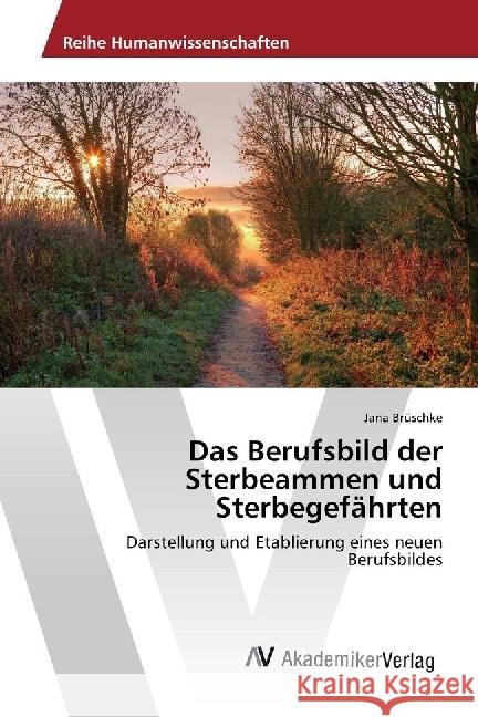 Das Berufsbild der Sterbeammen und Sterbegefährten : Darstellung und Etablierung eines neuen Berufsbildes Brüschke, Jana 9783330516618