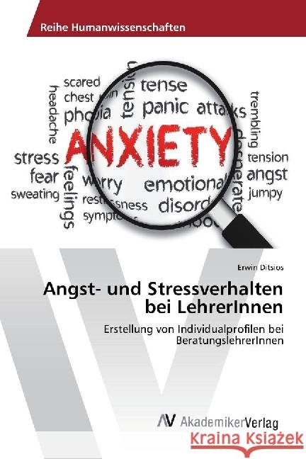 Angst- und Stressverhalten bei LehrerInnen : Erstellung von Individualprofilen bei BeratungslehrerInnen Ditsios, Erwin 9783330516762