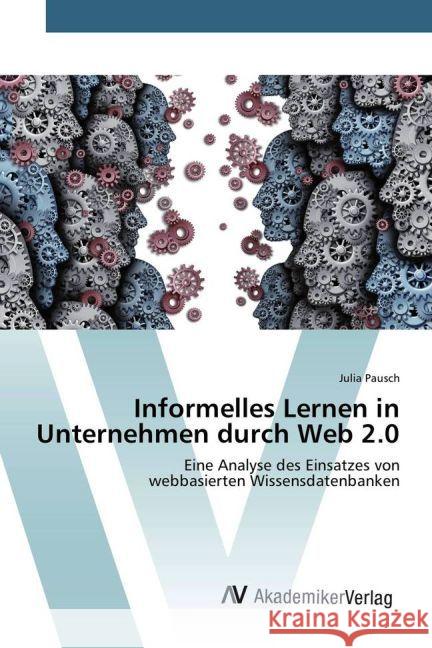 Informelles Lernen in Unternehmen durch Web 2.0 : Eine Analyse des Einsatzes von webbasierten Wissensdatenbanken Pausch, Julia 9783330516878