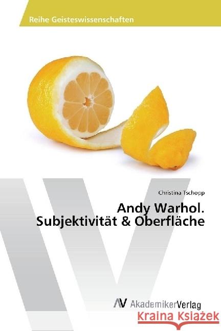 Andy Warhol. Subjektivität & Oberfläche Tschopp, Christina 9783330517004