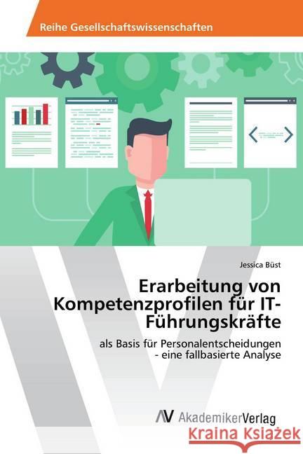 Erarbeitung von Kompetenzprofilen für IT-Führungskräfte : als Basis für Personalentscheidungen - eine fallbasierte Analyse Büst, Jessica 9783330517127