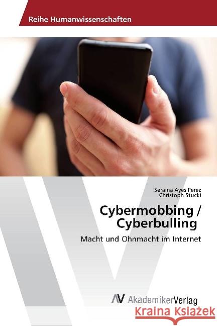 Cybermobbing / Cyberbulling : Macht und Ohnmacht im Internet Ayes Perez, Seraina; Stucki, Christoph 9783330517318