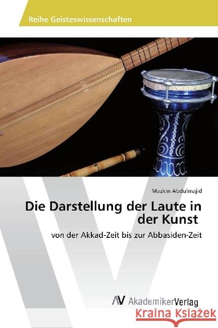 Die Darstellung der Laute in der Kunst : von der Akkad-Zeit bis zur Abbasiden-Zeit Abdulmajid, Mazkin 9783330517516 AV Akademikerverlag
