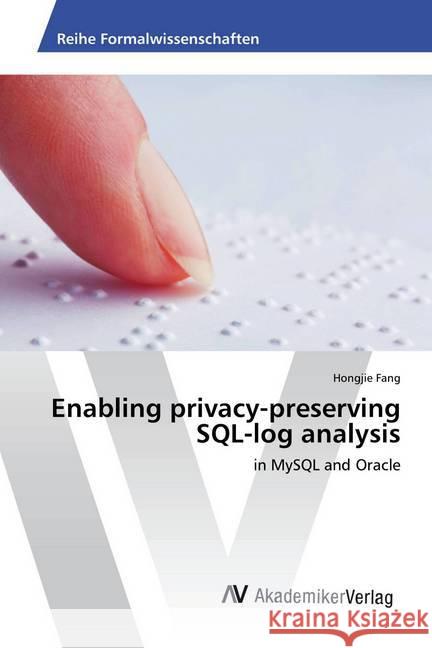 Enabling privacy-preserving SQL-log analysis : in MySQL and Oracle Fang, Hongjie 9783330517974 AV Akademikerverlag