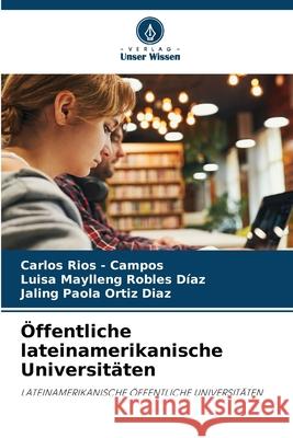 Öffentliche lateinamerikanische Universitäten Rios - Campos, Carlos, Robles Díaz, Luisa Maylleng, Ortiz Diaz, Jaling Paola 9783330519138 Verlag Unser Wissen