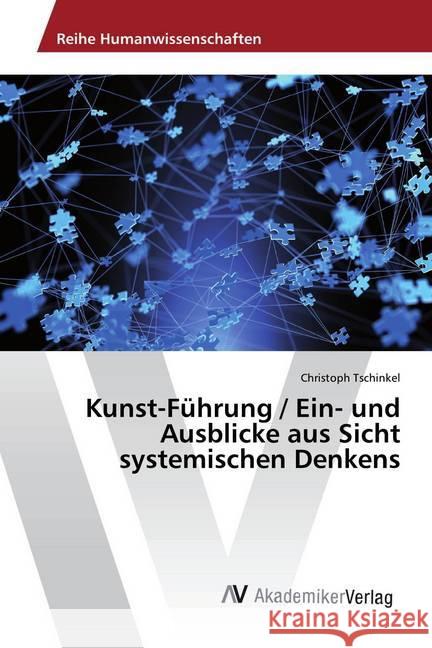 Kunst-Führung / Ein- und Ausblicke aus Sicht systemischen Denkens Tschinkel, Christoph 9783330519152