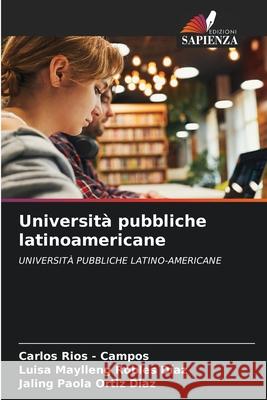 Università pubbliche latinoamericane Rios - Campos, Carlos, Robles Díaz, Luisa Maylleng, Ortiz Diaz, Jaling Paola 9783330519305 Edizioni Sapienza