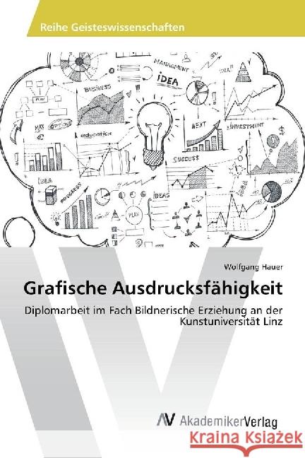 Grafische Ausdrucksfähigkeit : Diplomarbeit im Fach Bildnerische Erziehung an der Kunstuniversität Linz Hauer, Wolfgang 9783330519589