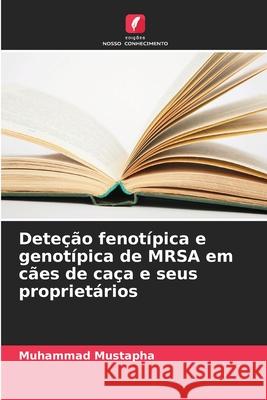 Deteção fenotípica e genotípica de MRSA em cães de caça e seus proprietários Mustapha, Muhammad 9783330520165
