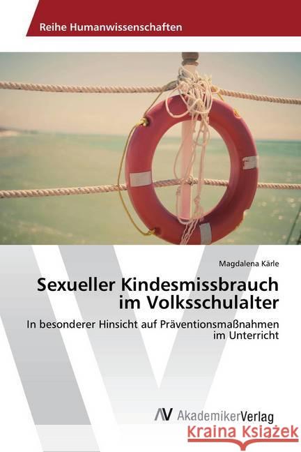 Sexueller Kindesmissbrauch im Volksschulalter : In besonderer Hinsicht auf Präventionsmaßnahmen im Unterricht Kärle, Magdalena 9783330520172