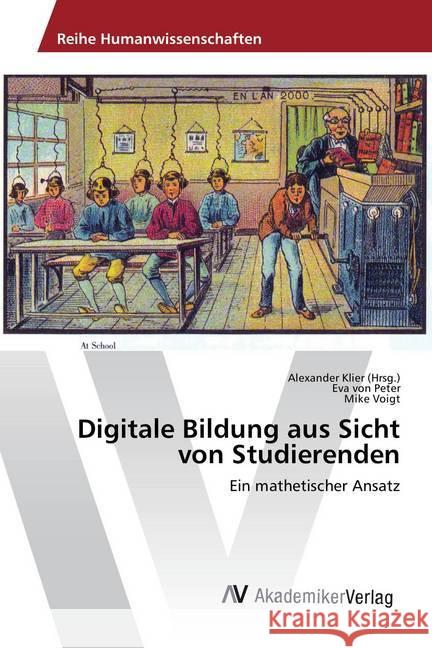 Digitale Bildung aus Sicht von Studierenden : Ein mathetischer Ansatz Peter, Eva von; Voigt, Mike 9783330520271