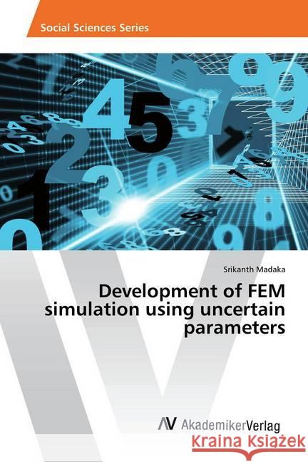 Development of FEM simulation using uncertain parameters Madaka, Srikanth 9783330520448 AV Akademikerverlag