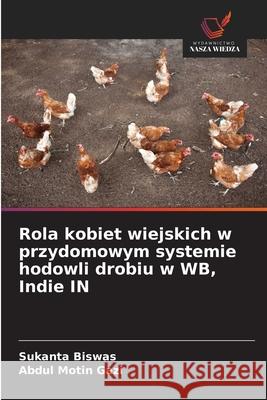 Rola kobiet wiejskich w przydomowym systemie hodowli drobiu w WB, Indie IN Sukanta Biswas Abdul Motin Gazi 9783330520530