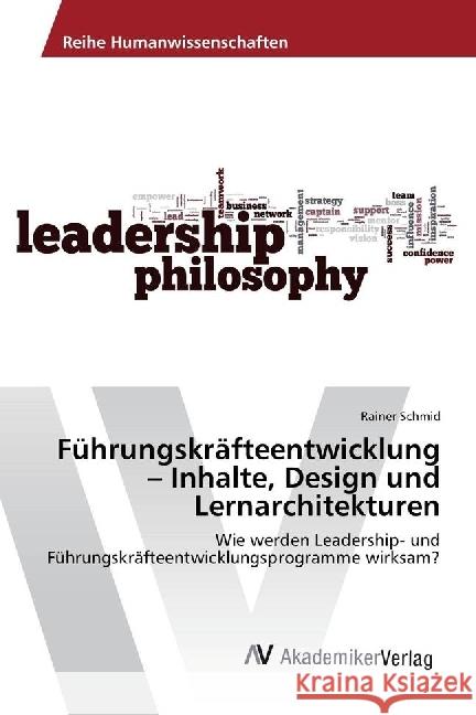 Führungskräfteentwicklung - Inhalte, Design und Lernarchitekturen : Wie werden Leadership- und Führungskräfteentwicklungsprogramme wirksam? Schmid, Rainer 9783330520707