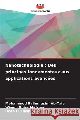 Nanotechnologie : Des principes fondamentaux aux applications avancées AL-Taie, Mohammed Salim Jasim, Matrood, Wisam Roiss, Hashim, Doaa H. 9783330520790