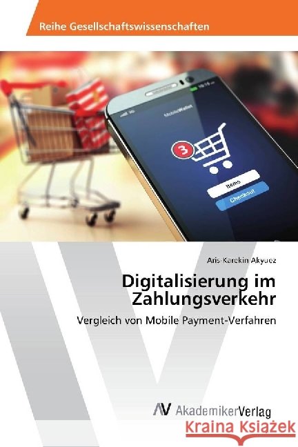 Digitalisierung im Zahlungsverkehr : Vergleich von Mobile Payment-Verfahren Akyuez, Aris-Karekin 9783330520912