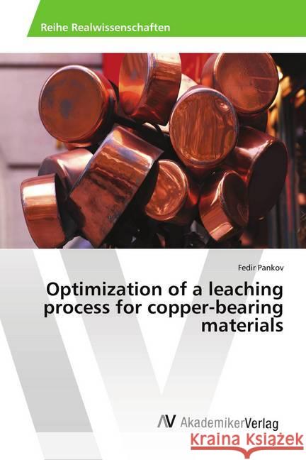 Optimization of a leaching process for copper-bearing materials Pankov, Fedir 9783330520943