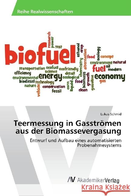 Teermessung in Gasströmen aus der Biomassevergasung : Entwurf und Aufbau eines automatisierten Probenahmesystems Schmid, Lukas 9783330521070