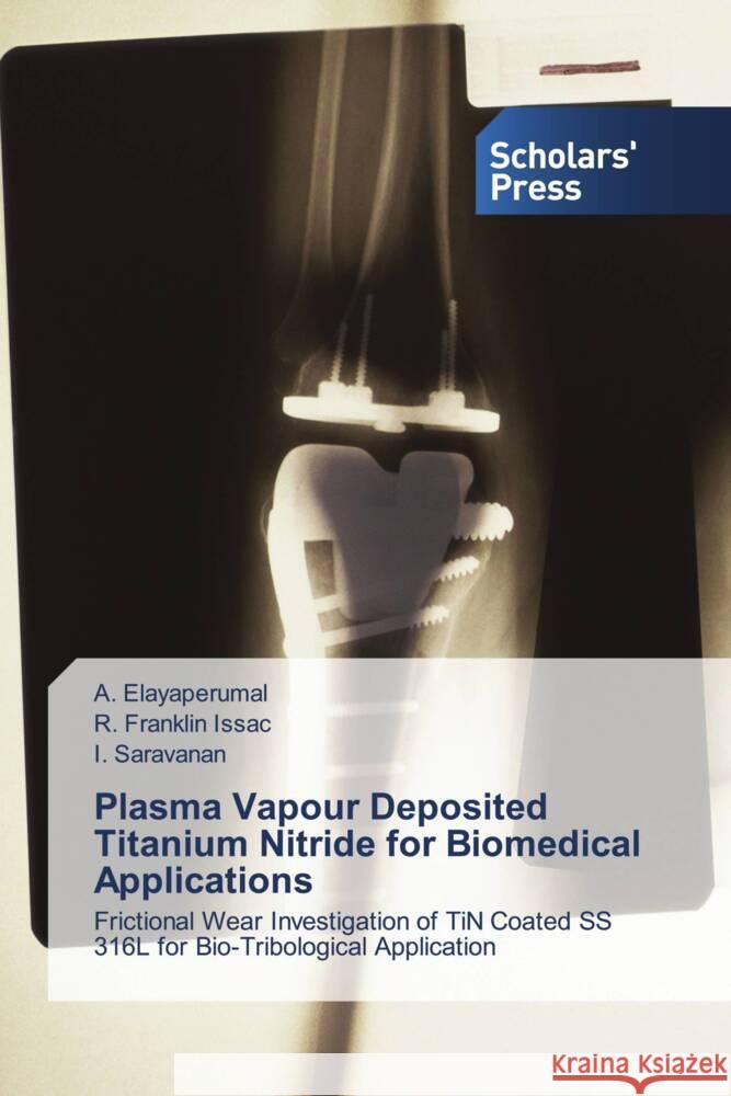 Plasma Vapour Deposited Titanium Nitride for Biomedical Applications Elayaperumal, A., Franklin Issac, R., Saravanan, I. 9783330650220