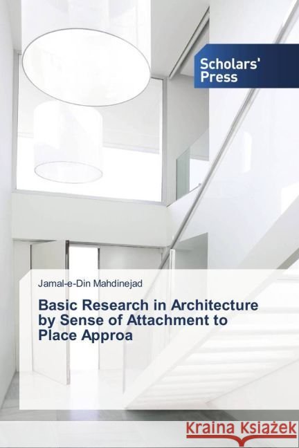 Basic Research in Architecture by Sense of Attachment to Place Approa MahdiNejad, Jamal-e-Din 9783330650312 Scholar's Press
