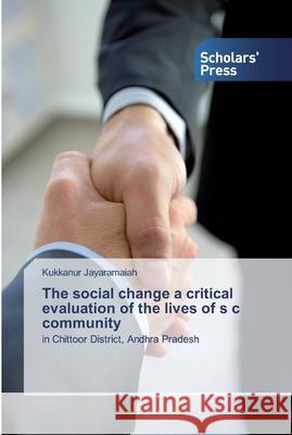 The social change a critical evaluation of the lives of s c community Jayaramaiah, Kukkanur 9783330650411 Novas Edicioes Academicas