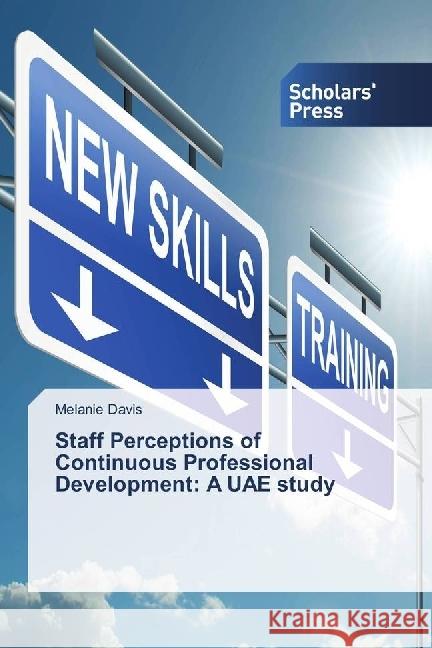 Staff Perceptions of Continuous Professional Development: A UAE study Davis, Melanie 9783330650466