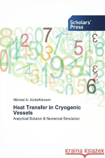 Heat Transfer in Cryogenic Vessels : Analytical Solution & Numerical Simulation AbdulKareem, Mishaal A. 9783330650527