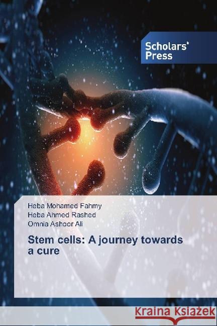 Stem cells: A journey towards a cure Mohamed Fahmy, Heba; Ahmed Rashed, Heba; Ashoor Ali, Omnia 9783330650589