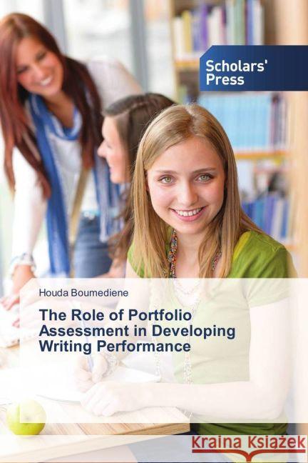 The Role of Portfolio Assessment in Developing Writing Performance Boumediene, Houda 9783330650862