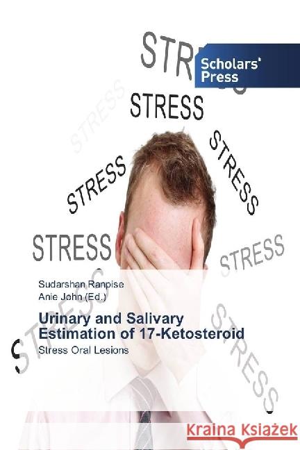 Urinary and Salivary Estimation of 17-Ketosteroid : Stress Oral Lesions Ranpise, Sudarshan 9783330651296 Scholar's Press