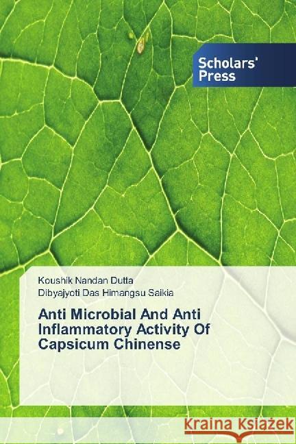 Anti Microbial And Anti Inflammatory Activity Of Capsicum Chinense Dutta, Koushik Nandan; Himangsu Saikia, Dibyajyoti Das 9783330651708