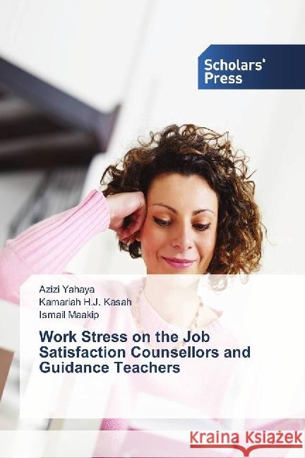 Work Stress on the Job Satisfaction Counsellors and Guidance Teachers Yahaya, Azizi; H.J. Kasah, Kamariah; Maakip, Ismail 9783330651753