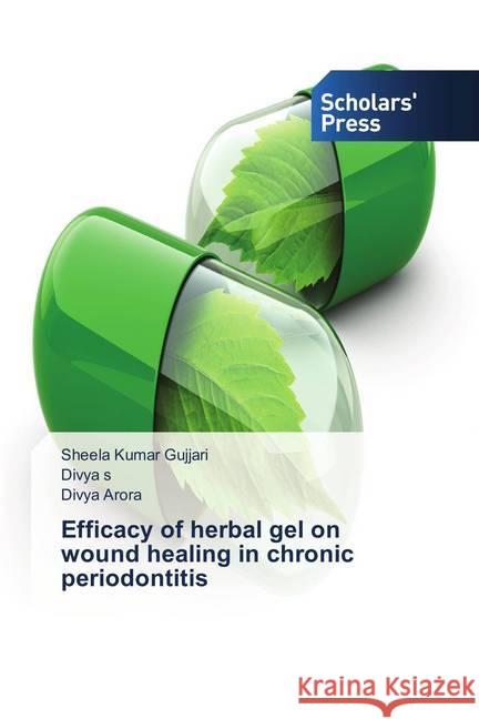 Efficacy of herbal gel on wound healing in chronic periodontitis Gujjari, Sheela Kumar; s, Divya; Arora, Divya 9783330651845 Scholar's Press