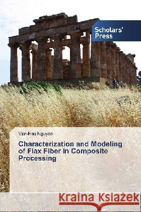 Characterization and Modeling of Flax Fiber in Composite Processing Nguyen, Van-Hau 9783330651852