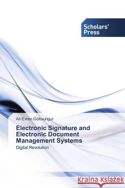 Electronic Signature and Electronic Document Management Systems : Digital Revolution Göksungur, Ali Evren 9783330652200