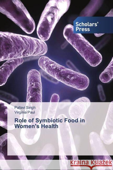 Role of Symbiotic Food in Women's Health Singh, Pallavi; Paul, Virginia 9783330652217