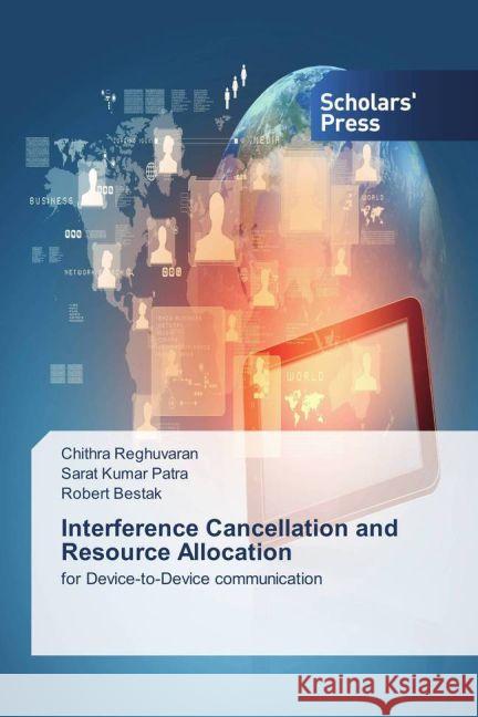 Interference Cancellation and Resource Allocation : for Device-to-Device communication Reghuvaran, Chithra; Kumar Patra, Sarat; Bestak, Robert 9783330652316