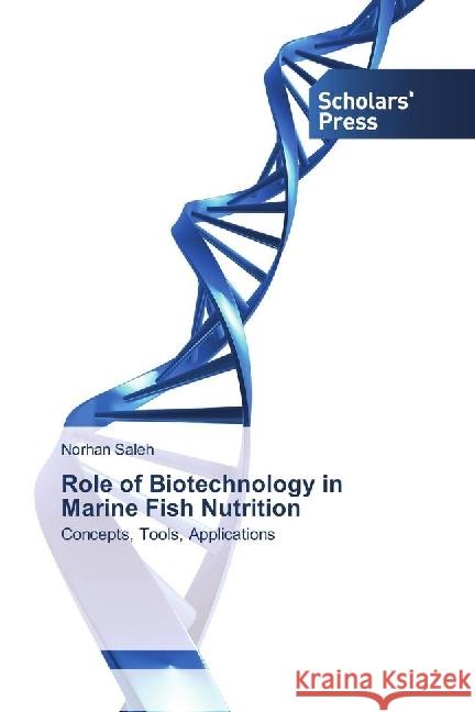 Role of Biotechnology in Marine Fish Nutrition : Concepts, Tools, Applications Saleh, Norhan 9783330652415