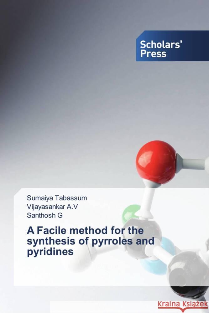 A Facile method for the synthesis of pyrroles and pyridines Tabassum, Sumaiya, A.V, Vijayasankar, G, Santhosh 9783330652644