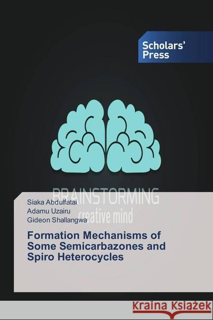 Formation Mechanisms of Some Semicarbazones and Spiro Heterocycles Abdulfatai, Siaka; Uzairu, Adamu; Shallangwa, Gideon 9783330652736