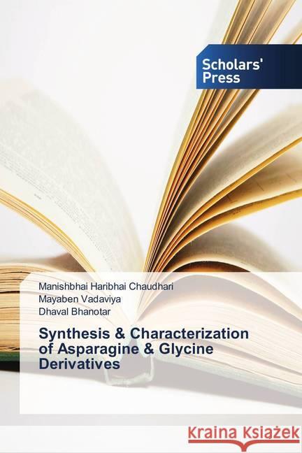 Synthesis & Characterization of Asparagine & Glycine Derivatives Chaudhari, Manishbhai Haribhai; Vadaviya, Mayaben; Bhanotar, Dhaval 9783330652958