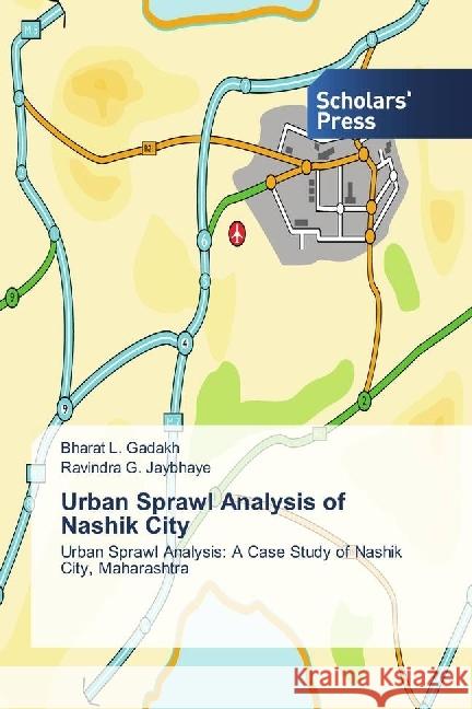 Urban Sprawl Analysis of Nashik City : Urban Sprawl Analysis: A Case Study of Nashik City, Maharashtra Gadakh, Bharat L.; Jaybhaye, Ravindra G. 9783330653023