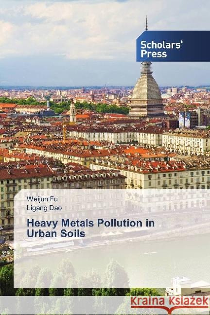 Heavy Metals Pollution in Urban Soils Fu, Weijun; Dao, Ligang 9783330653047