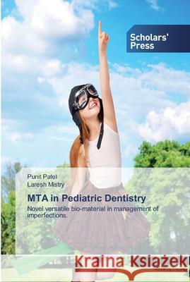 MTA in Pediatric Dentistry Punit Patel, Laresh Mistry 9783330653153 Scholars' Press